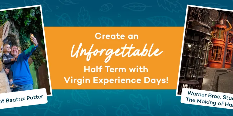 A banner saying "Create an unforgettable half term with Virgin Experiences Days". There are four different images with labels under: one of people running in front of a temple wearing matching orange t-shirts labelled Crystal Maze Live Experience, one of a giant rabbit in clothes meeting kids labelled the World of Beatrix Potter, one of a dark alley lined with magical shops labelled Warner Bros. Studio Tour - the making of Harry Potter. Finally there is a girl in the treetops completing Go Ape.