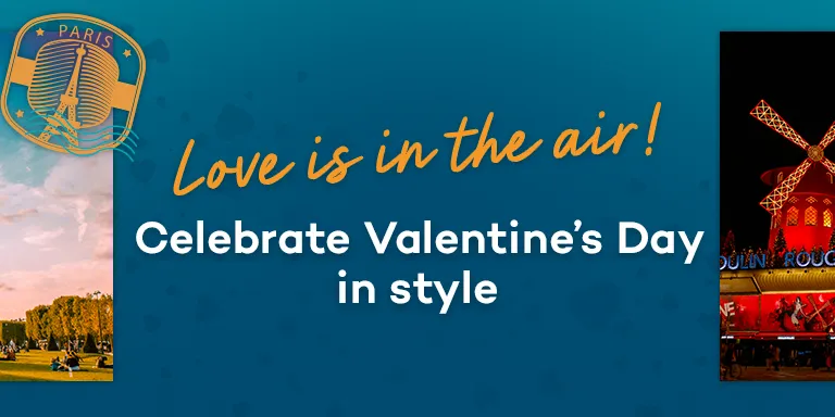 Blue banner with text "Love is in the air, celebrate valentine's day in style". There are four images, one of the louvre, a glass pyramid museum, the eiffel tower, a building lit red with windmill on top saying Moulin Rouge and a bridge at sunset.