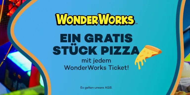Ein gratis Stück Pizza mit jedem WonderWorks Ticket!