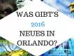 Das erwartet Sie 2016 in Orlando!